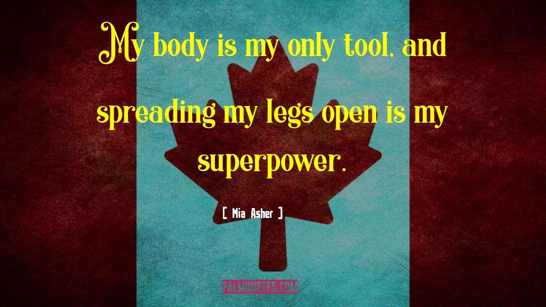 Mia Asher Quotes: My body is my only