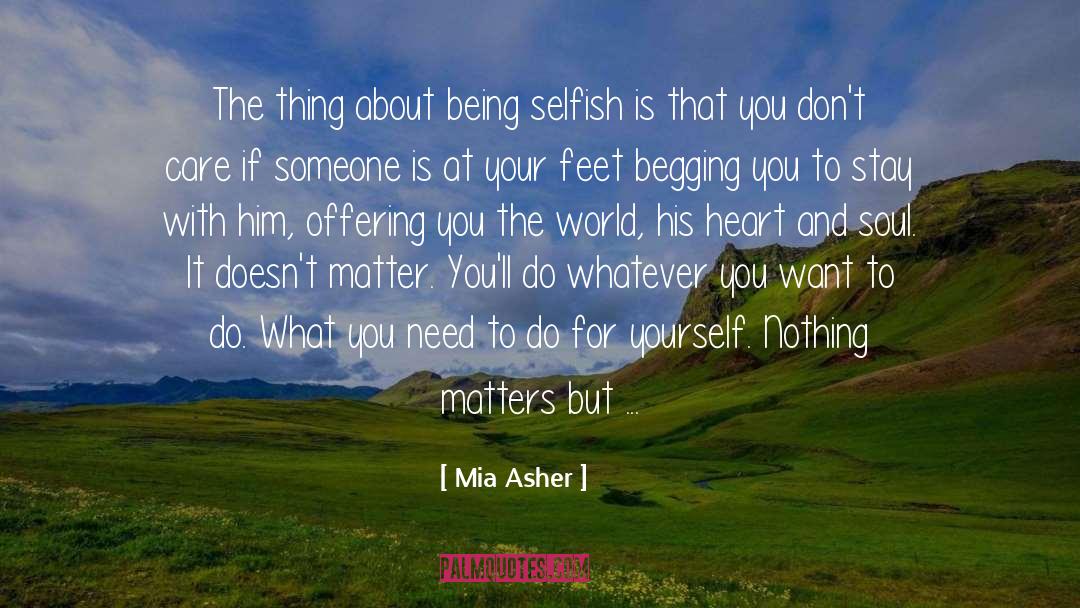 Mia Asher Quotes: The thing about being selfish