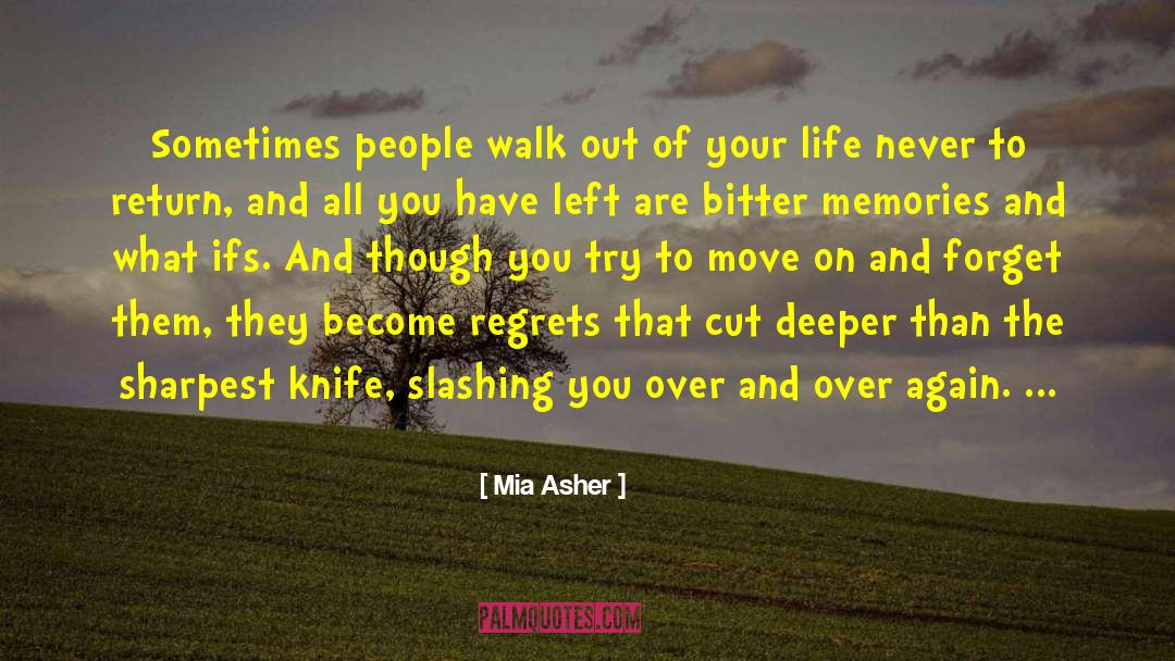 Mia Asher Quotes: Sometimes people walk out of