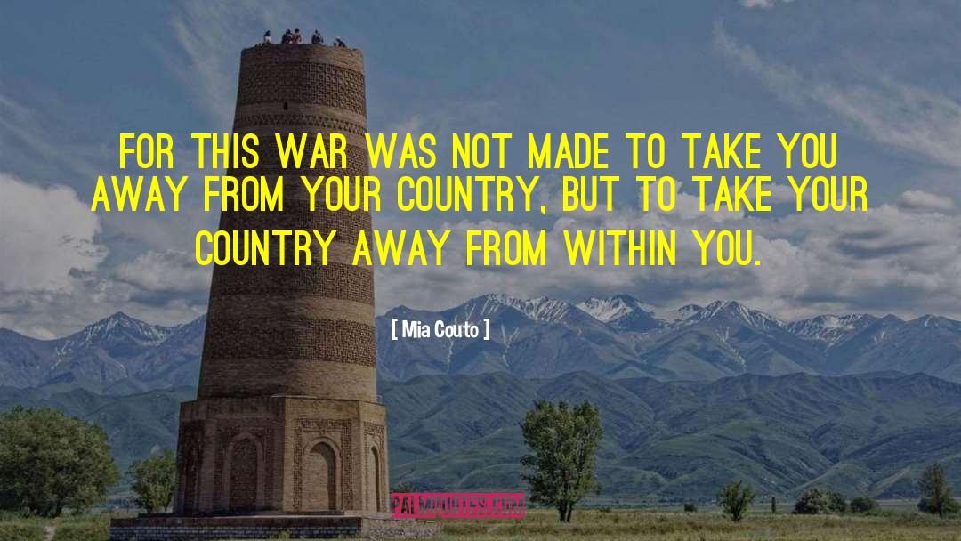 Mia Couto Quotes: For this war was not