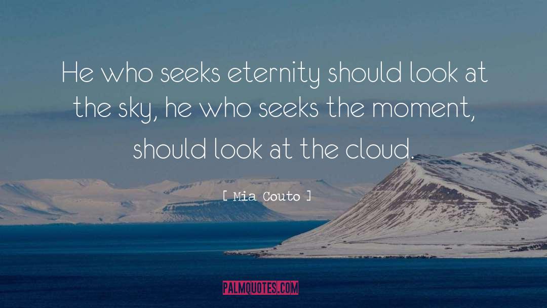 Mia Couto Quotes: He who seeks eternity should