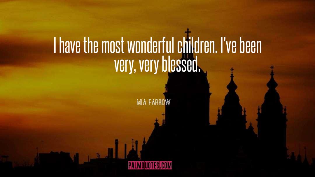 Mia Farrow Quotes: I have the most wonderful