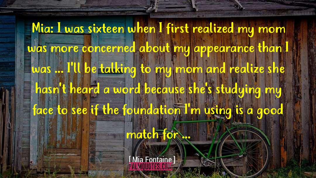 Mia Fontaine Quotes: Mia: I was sixteen when