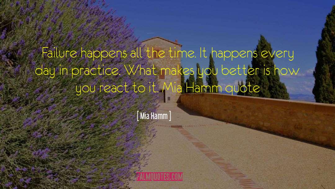 Mia Hamm Quotes: Failure happens all the time.
