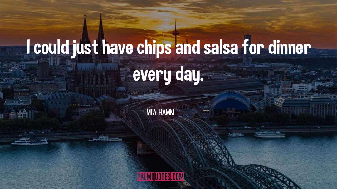 Mia Hamm Quotes: I could just have chips