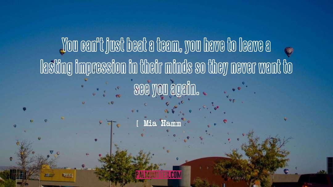 Mia Hamm Quotes: You can't just beat a