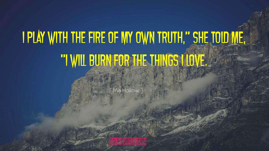 Mia Hollow Quotes: I play with the fire