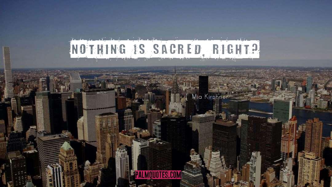 Mia Kirshner Quotes: Nothing is sacred, right?