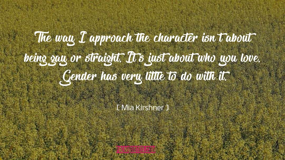 Mia Kirshner Quotes: The way I approach the