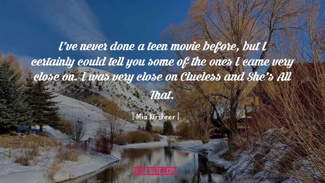 Mia Kirshner Quotes: I've never done a teen