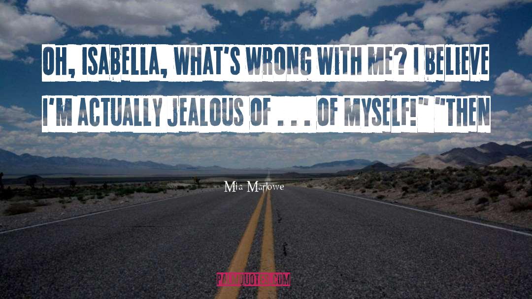 Mia Marlowe Quotes: Oh, Isabella, what's wrong with