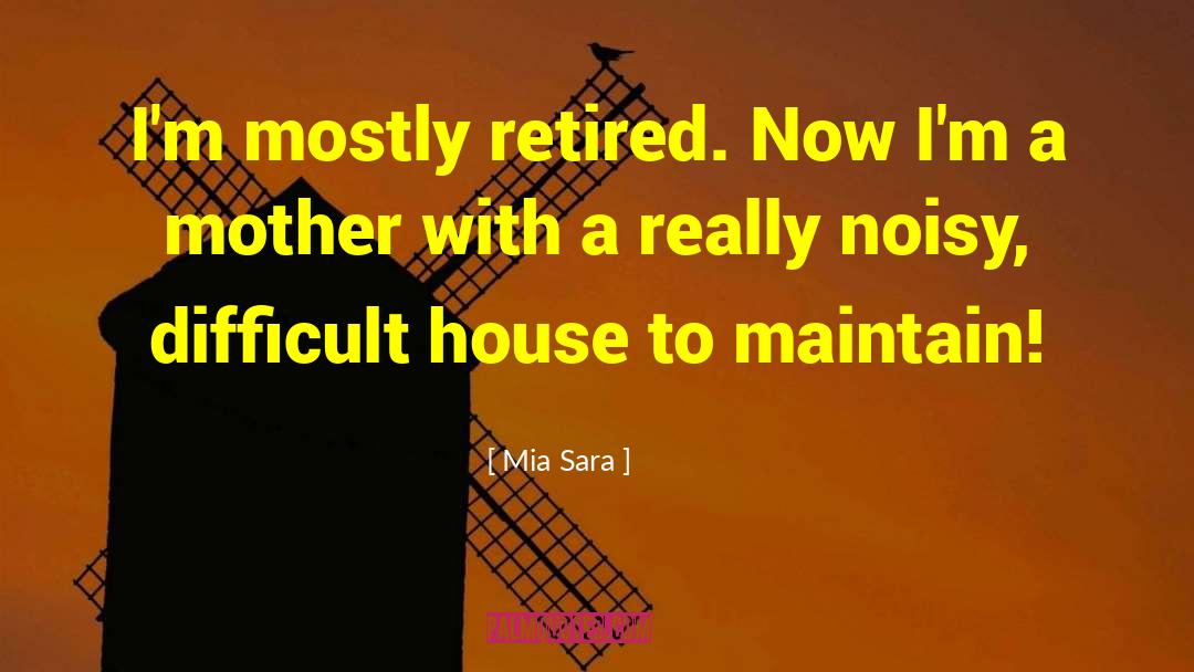 Mia Sara Quotes: I'm mostly retired. Now I'm