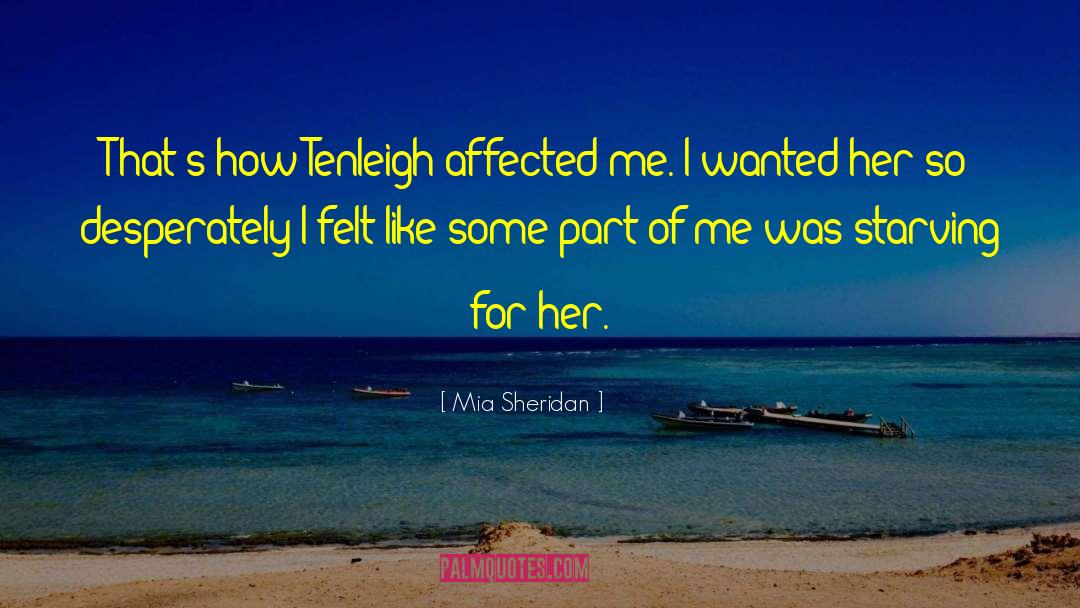 Mia Sheridan Quotes: That's how Tenleigh affected me.
