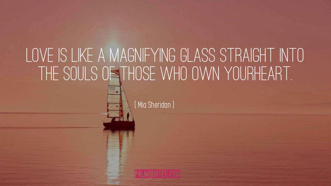 Mia Sheridan Quotes: Love is like a magnifying