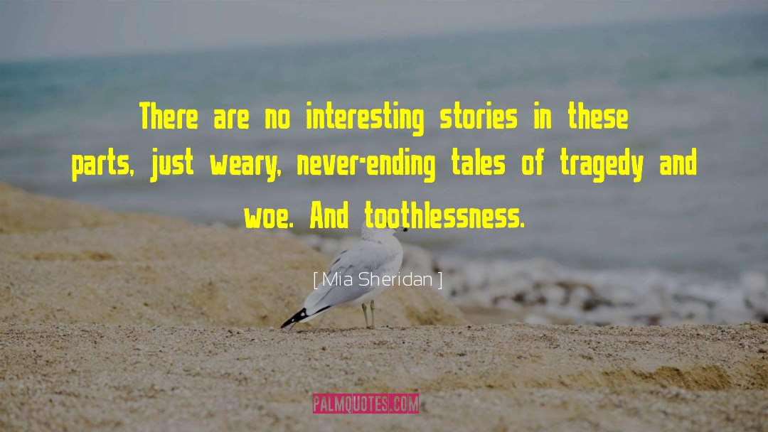 Mia Sheridan Quotes: There are no interesting stories