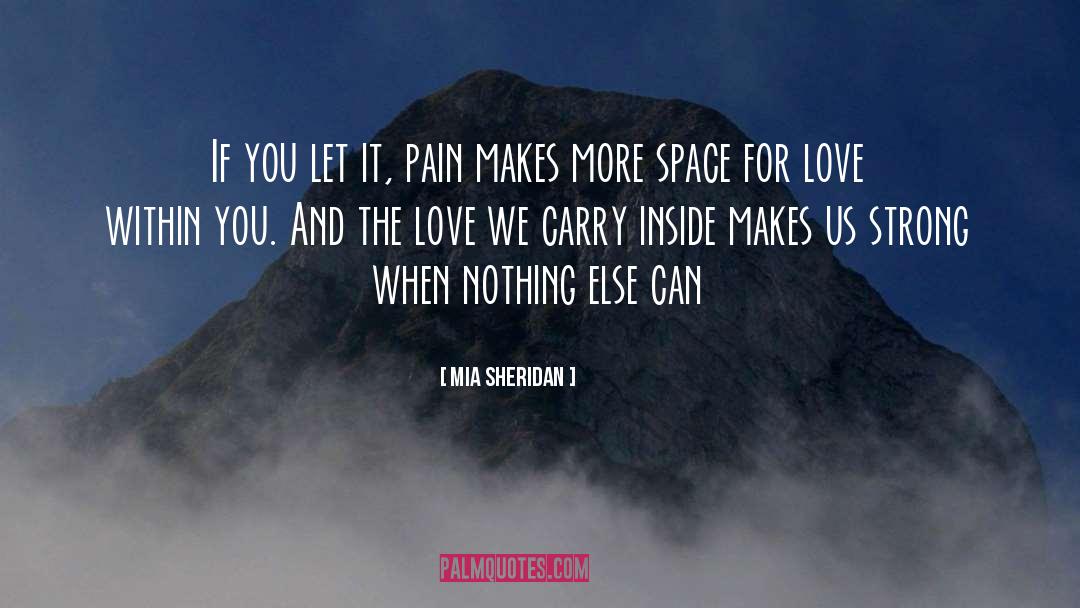 Mia Sheridan Quotes: If you let it, pain