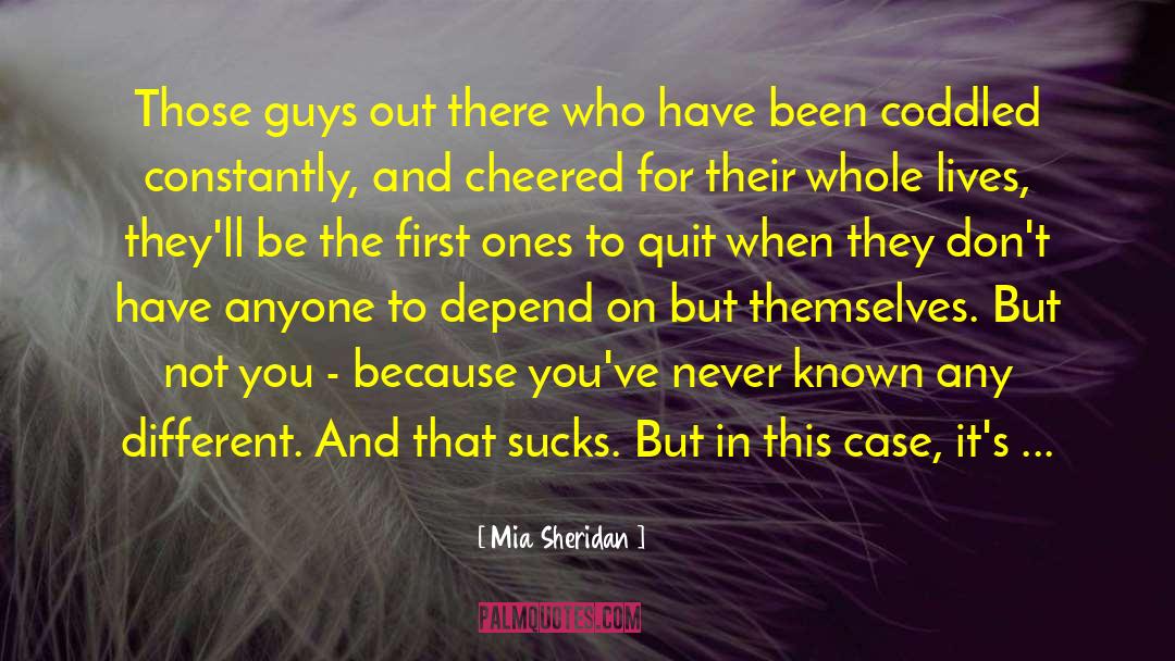Mia Sheridan Quotes: Those guys out there who