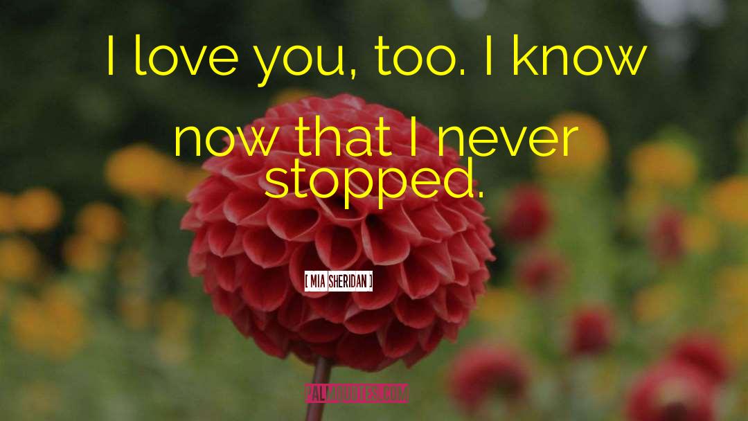 Mia Sheridan Quotes: I love you, too. I