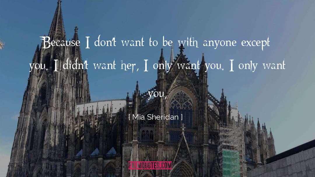Mia Sheridan Quotes: Because I don't want to