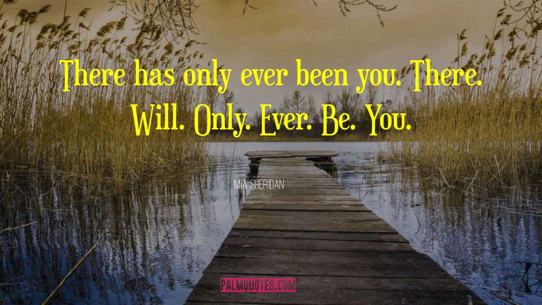 Mia Sheridan Quotes: There has only ever been