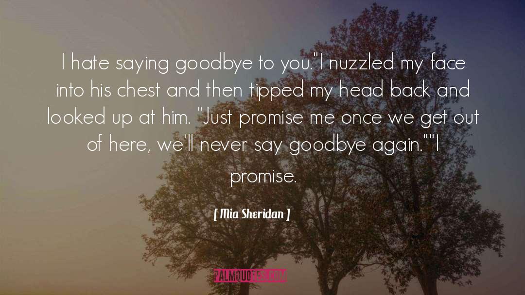 Mia Sheridan Quotes: I hate saying goodbye to