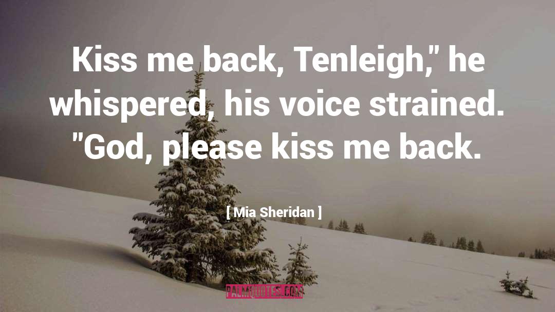 Mia Sheridan Quotes: Kiss me back, Tenleigh,