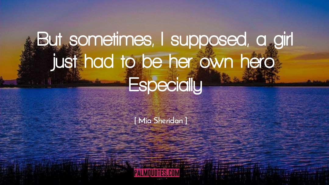 Mia Sheridan Quotes: But sometimes, I supposed, a