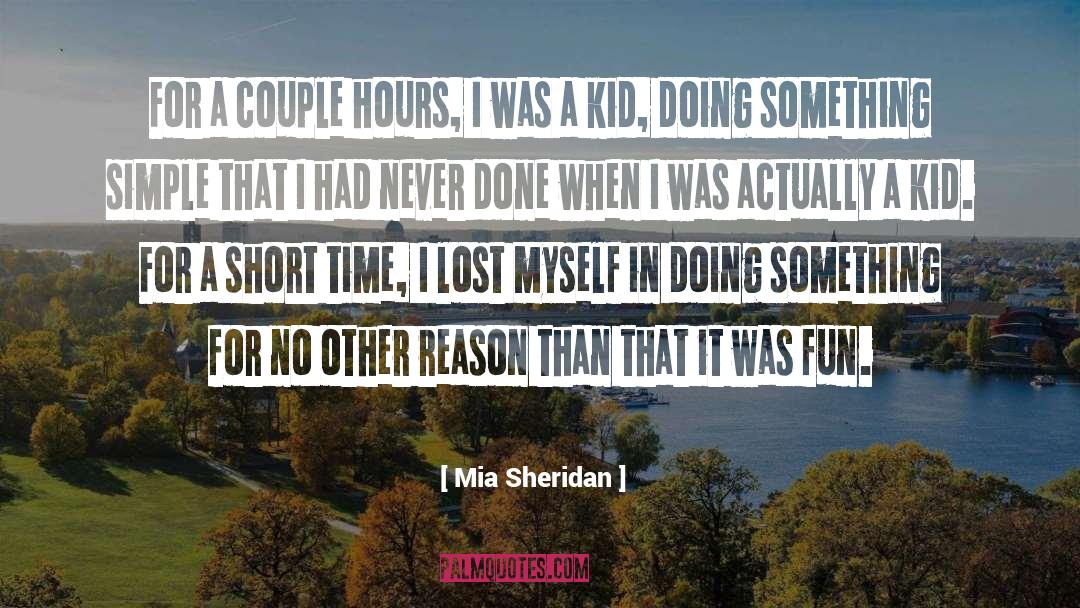 Mia Sheridan Quotes: For a couple hours, I