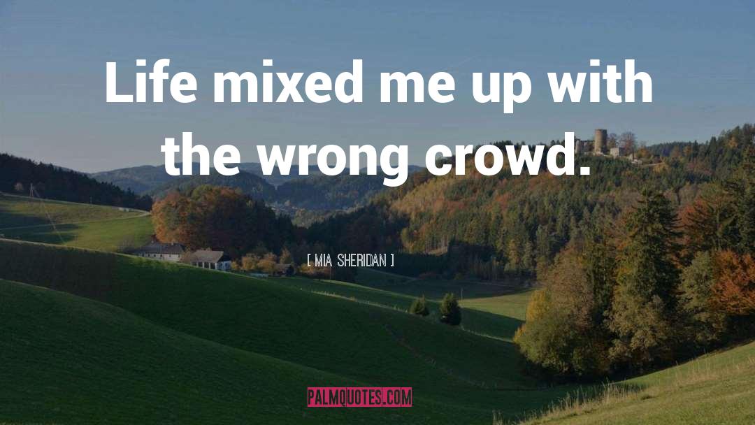 Mia Sheridan Quotes: Life mixed me up with