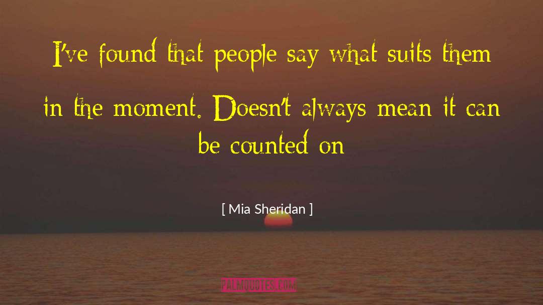 Mia Sheridan Quotes: I've found that people say