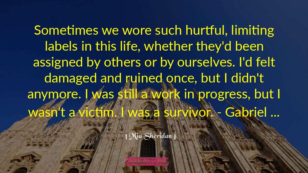 Mia Sheridan Quotes: Sometimes we wore such hurtful,