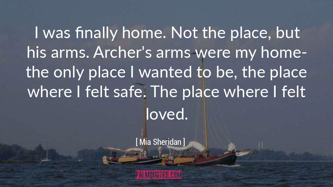 Mia Sheridan Quotes: I was finally home. Not