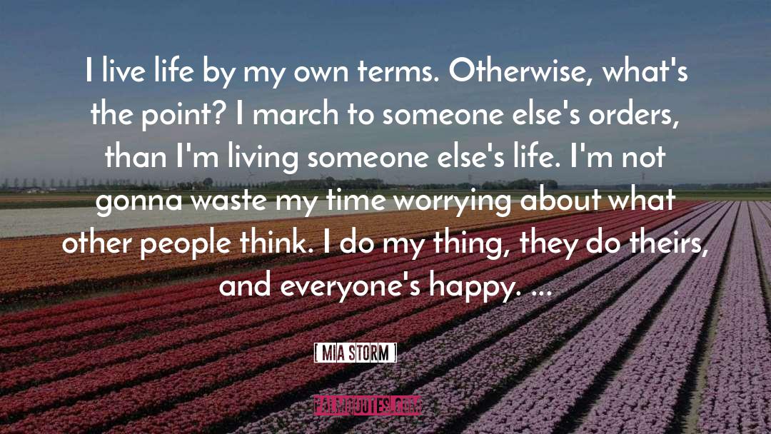 Mia Storm Quotes: I live life by my