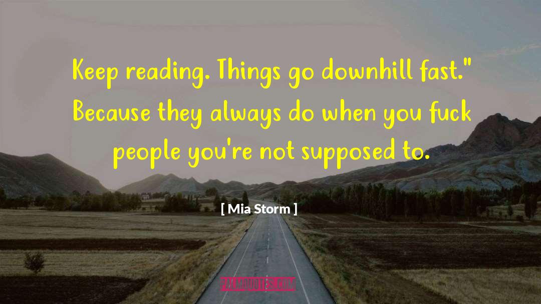 Mia Storm Quotes: Keep reading. Things go downhill