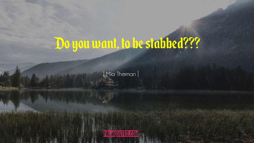 Mia Therman Quotes: Do you want, to be