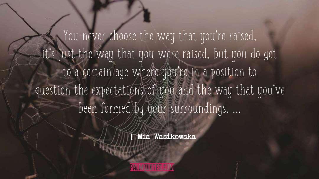 Mia Wasikowska Quotes: You never choose the way