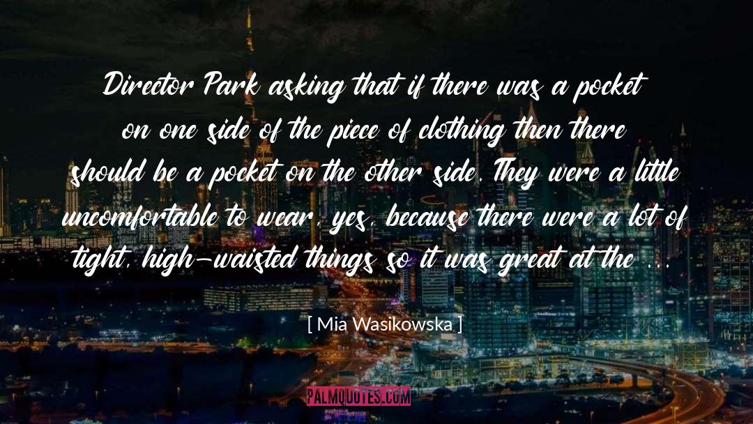 Mia Wasikowska Quotes: Director Park asking that if