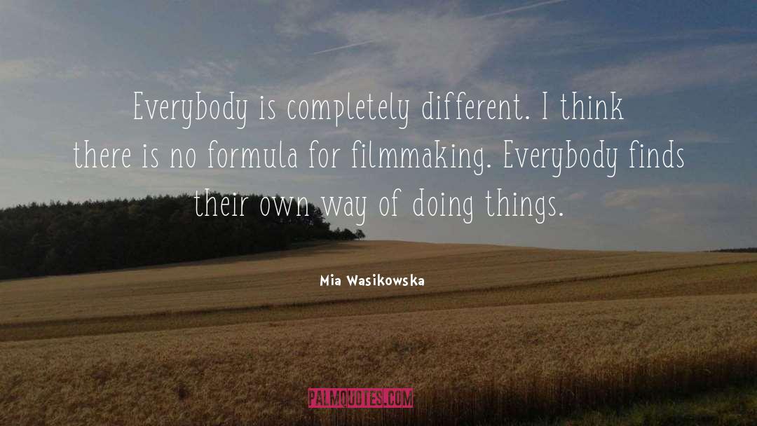 Mia Wasikowska Quotes: Everybody is completely different. I