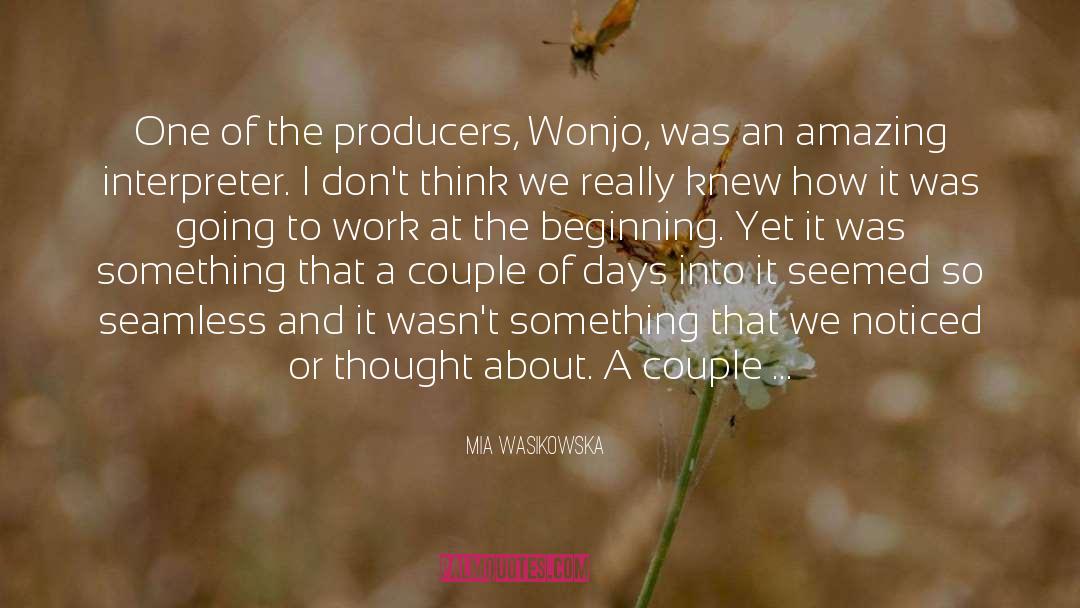 Mia Wasikowska Quotes: One of the producers, Wonjo,