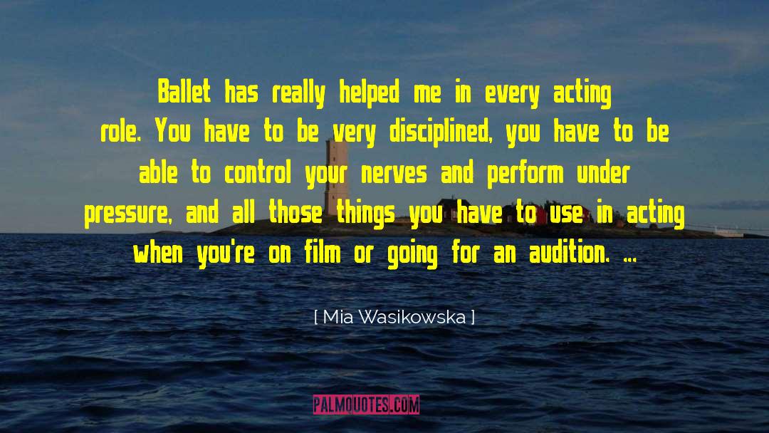 Mia Wasikowska Quotes: Ballet has really helped me