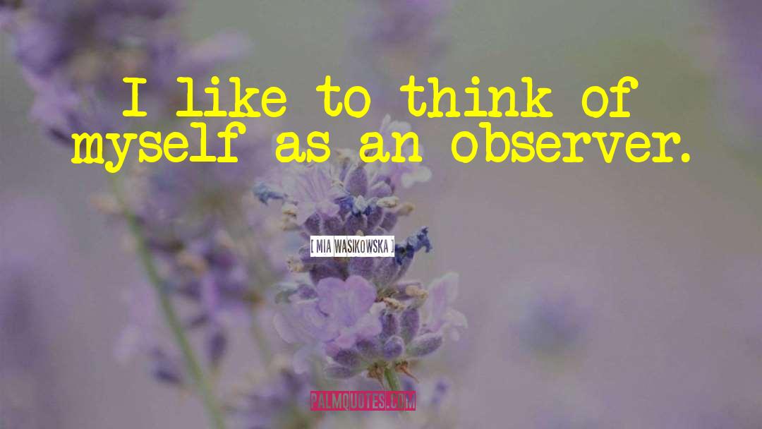 Mia Wasikowska Quotes: I like to think of