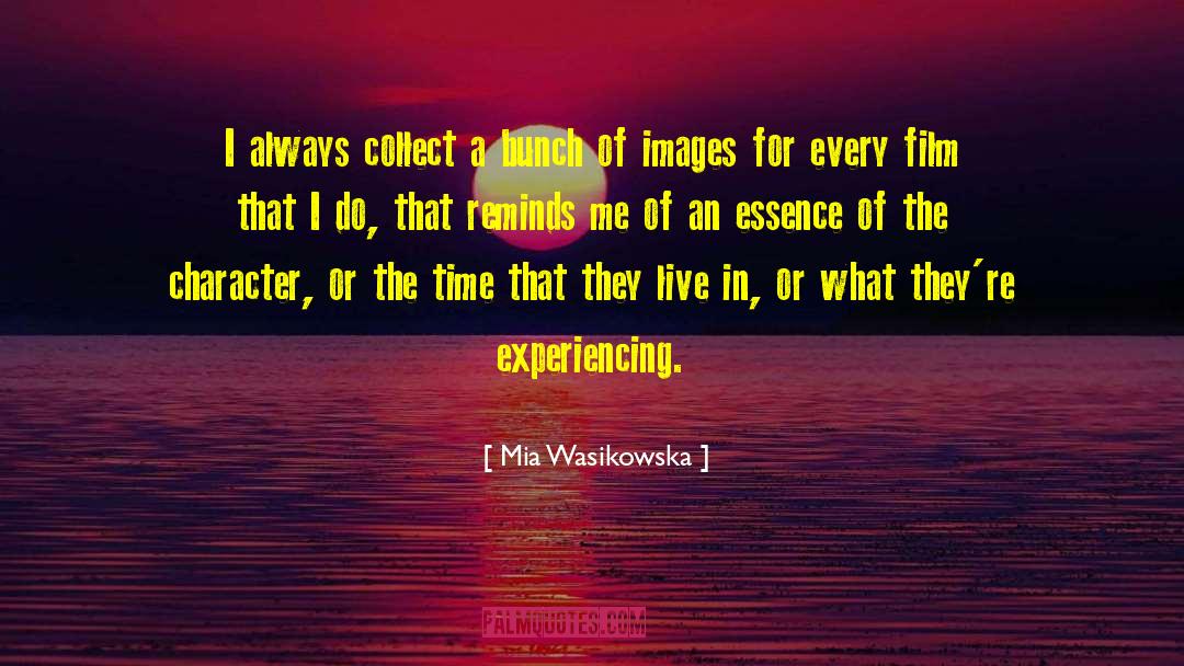 Mia Wasikowska Quotes: I always collect a bunch