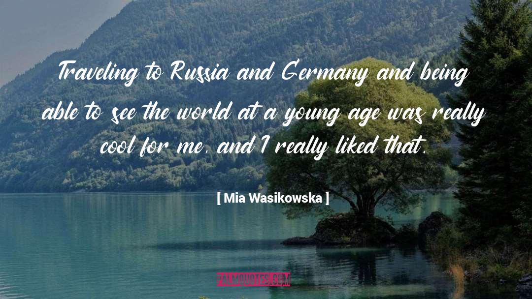 Mia Wasikowska Quotes: Traveling to Russia and Germany