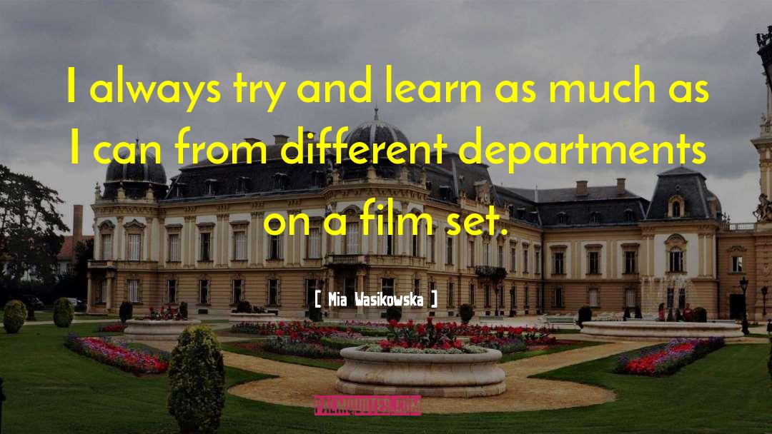 Mia Wasikowska Quotes: I always try and learn
