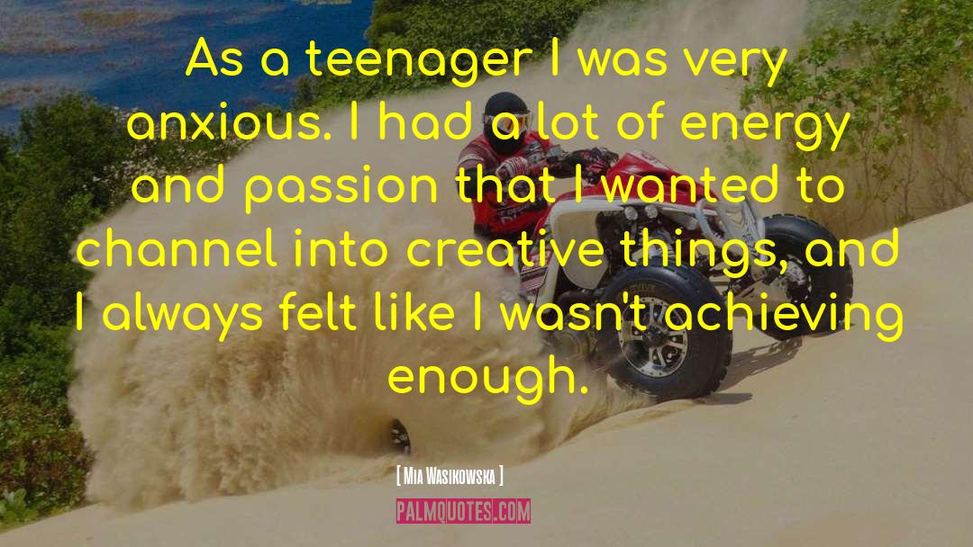 Mia Wasikowska Quotes: As a teenager I was