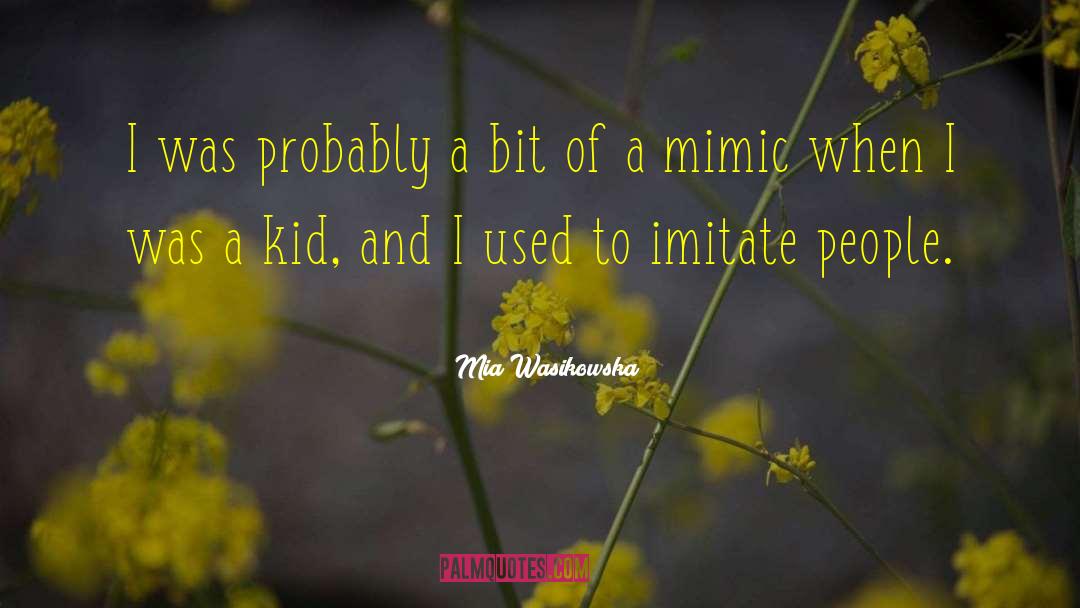 Mia Wasikowska Quotes: I was probably a bit