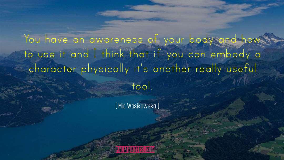 Mia Wasikowska Quotes: You have an awareness of