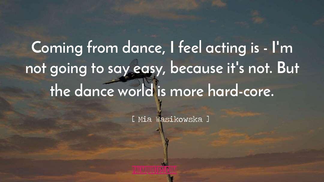 Mia Wasikowska Quotes: Coming from dance, I feel