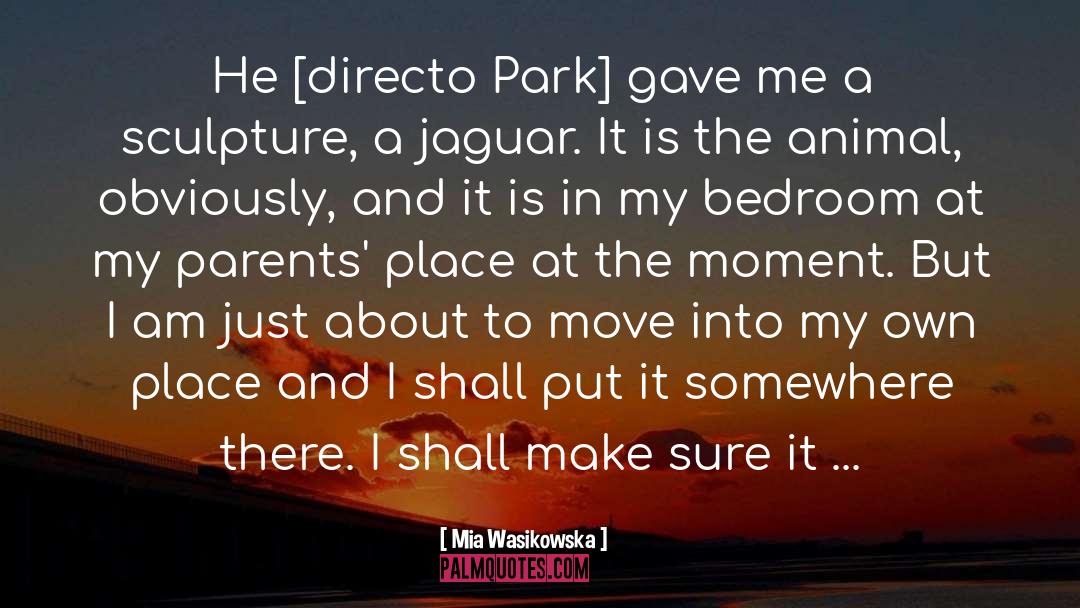 Mia Wasikowska Quotes: He [directo Park] gave me