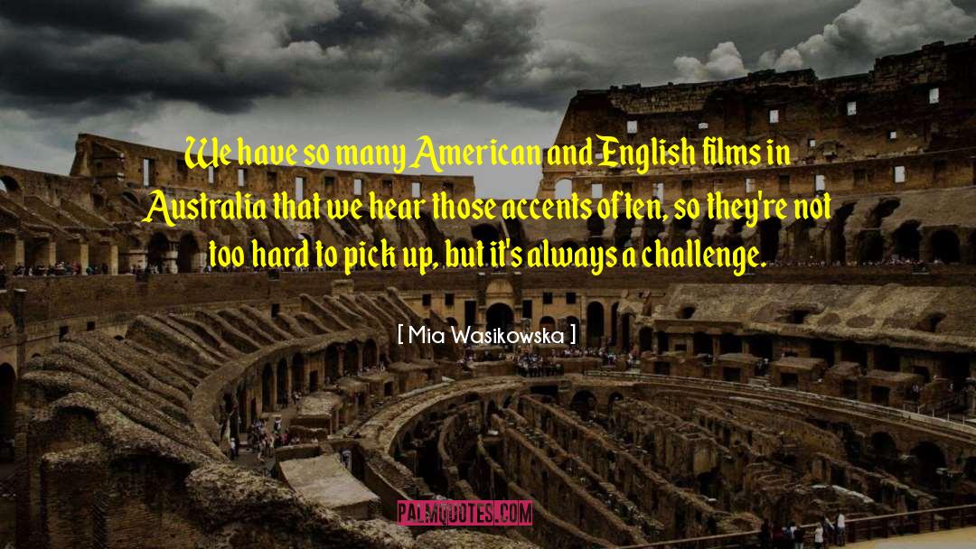 Mia Wasikowska Quotes: We have so many American